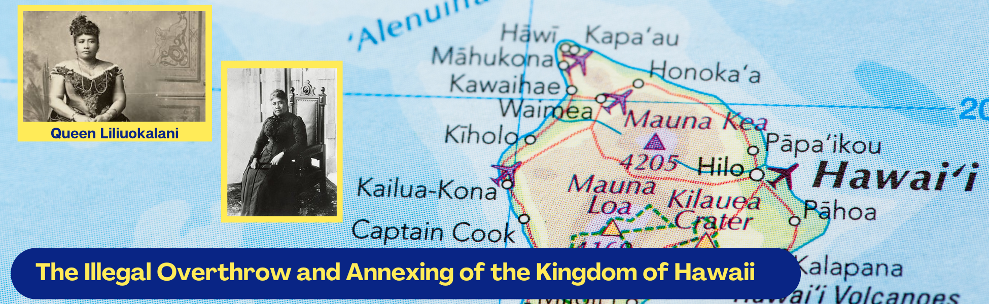 Background is a map the area of Hawaii including the big island. Upper left corner are two pictures of Queen Liliuokalani.